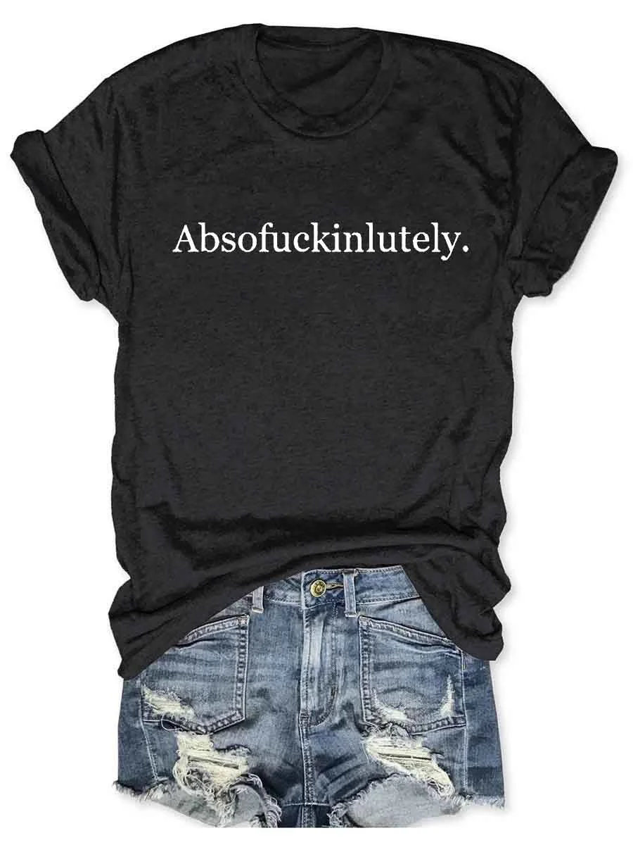 Absofukinlutely T-Shirt