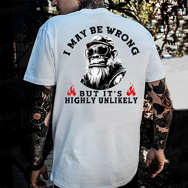 I May Be Wrong But It Is Highly Unlikely Monkey T-shirt