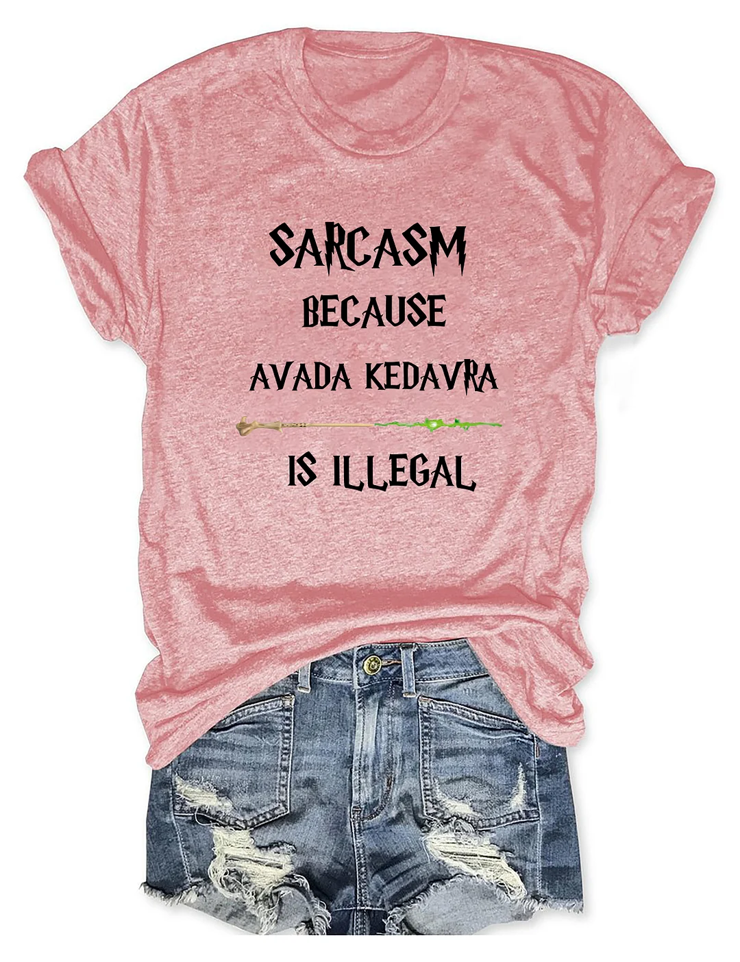 Sarcasm Because Avada Kedavra Is Illegal T-shirt