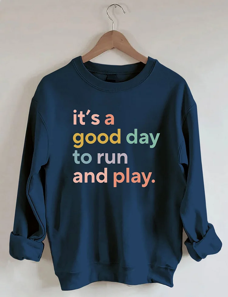 It's a Good Day to Run And Play Sweatshirt socialshop