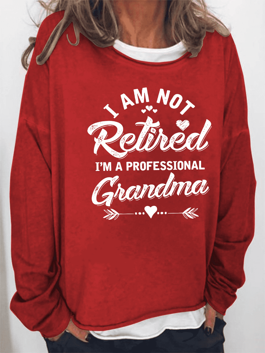 I'm Not Retired I'm A Professional Grandma Sweatshirts