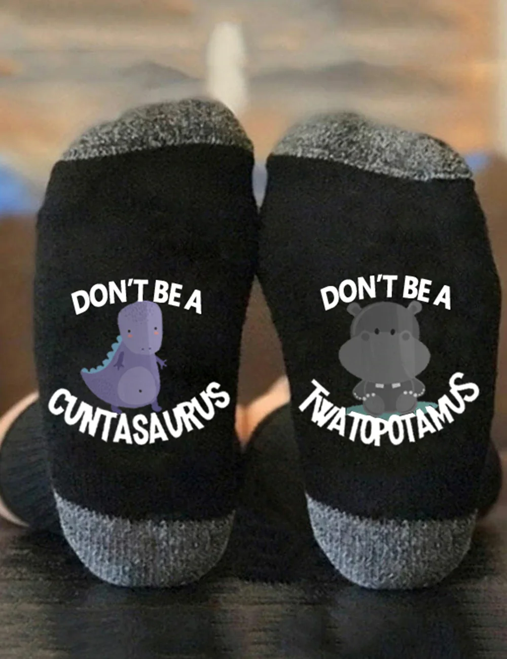Don't Be A Cuntasaurus Twatopotamus Socks