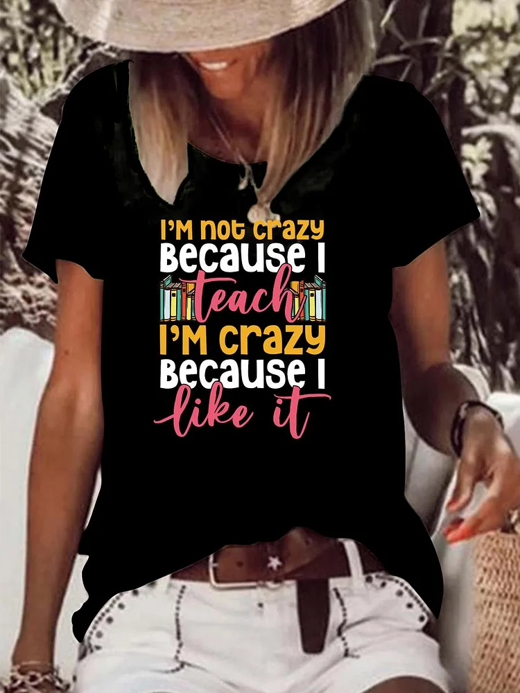 I'm Not Crazy Because I Teach I'm Crazy Because I Like It Raw Hem Tee