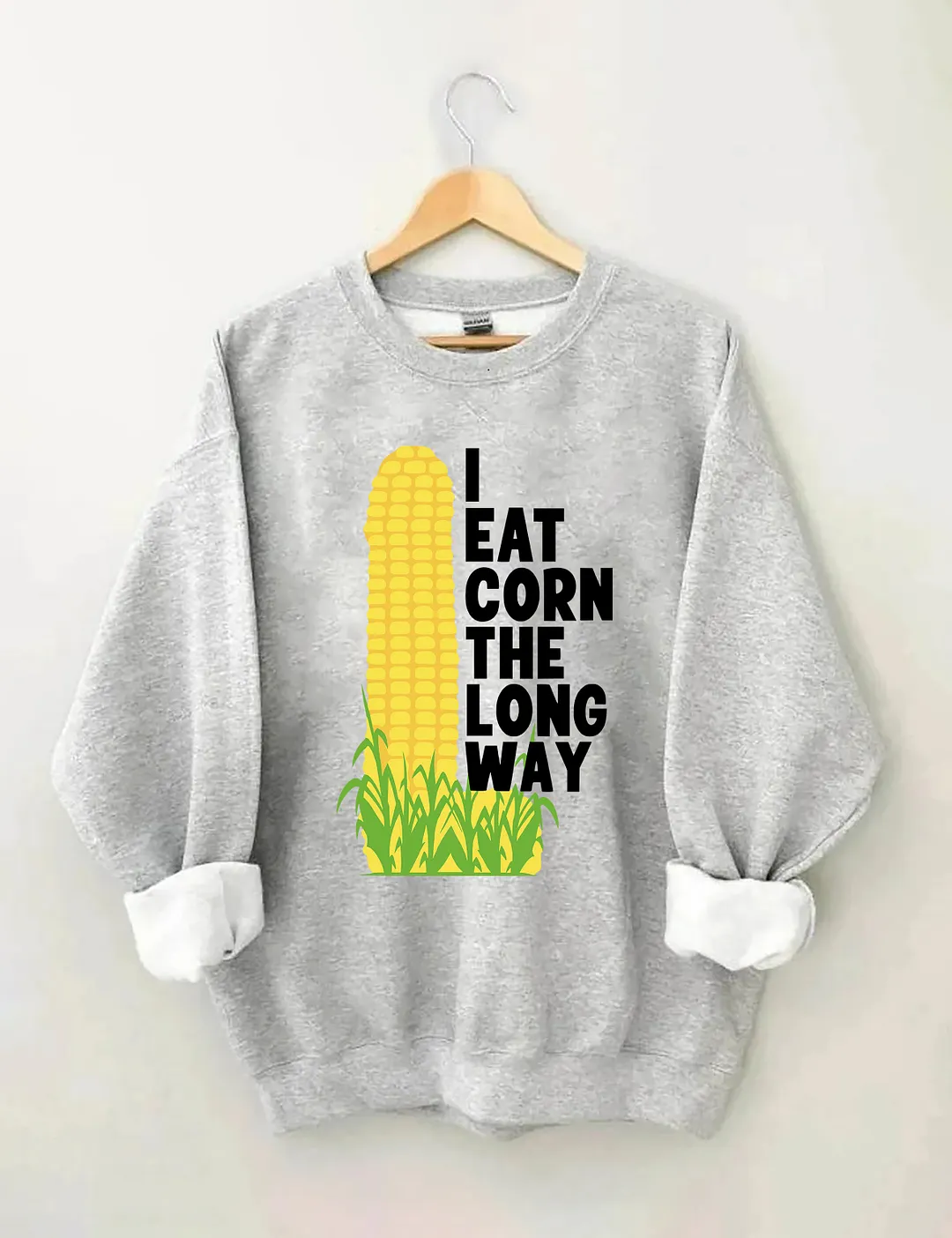 I Eat Corn The Long Way Sweatshirt