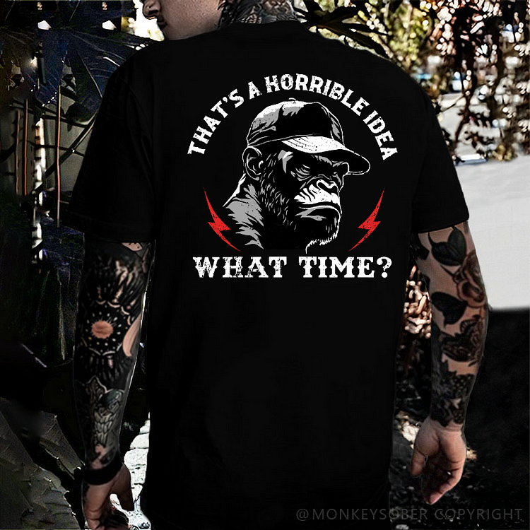 That's A Horrible Idea What Time? T-shirt