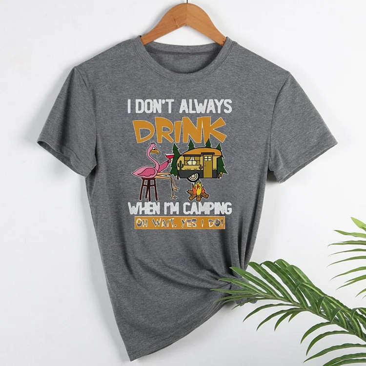 I Don't Always Drink When I'm Camping   T-Shirt Tee -03065