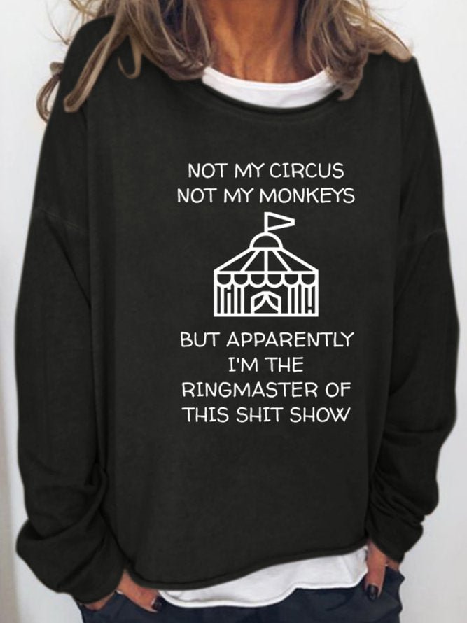 Long Sleeve Crew Neck Not My Circus Not My Monkeys But I'm The Apparently Ringmaster Of This Shit Show Casual Sweatshirt