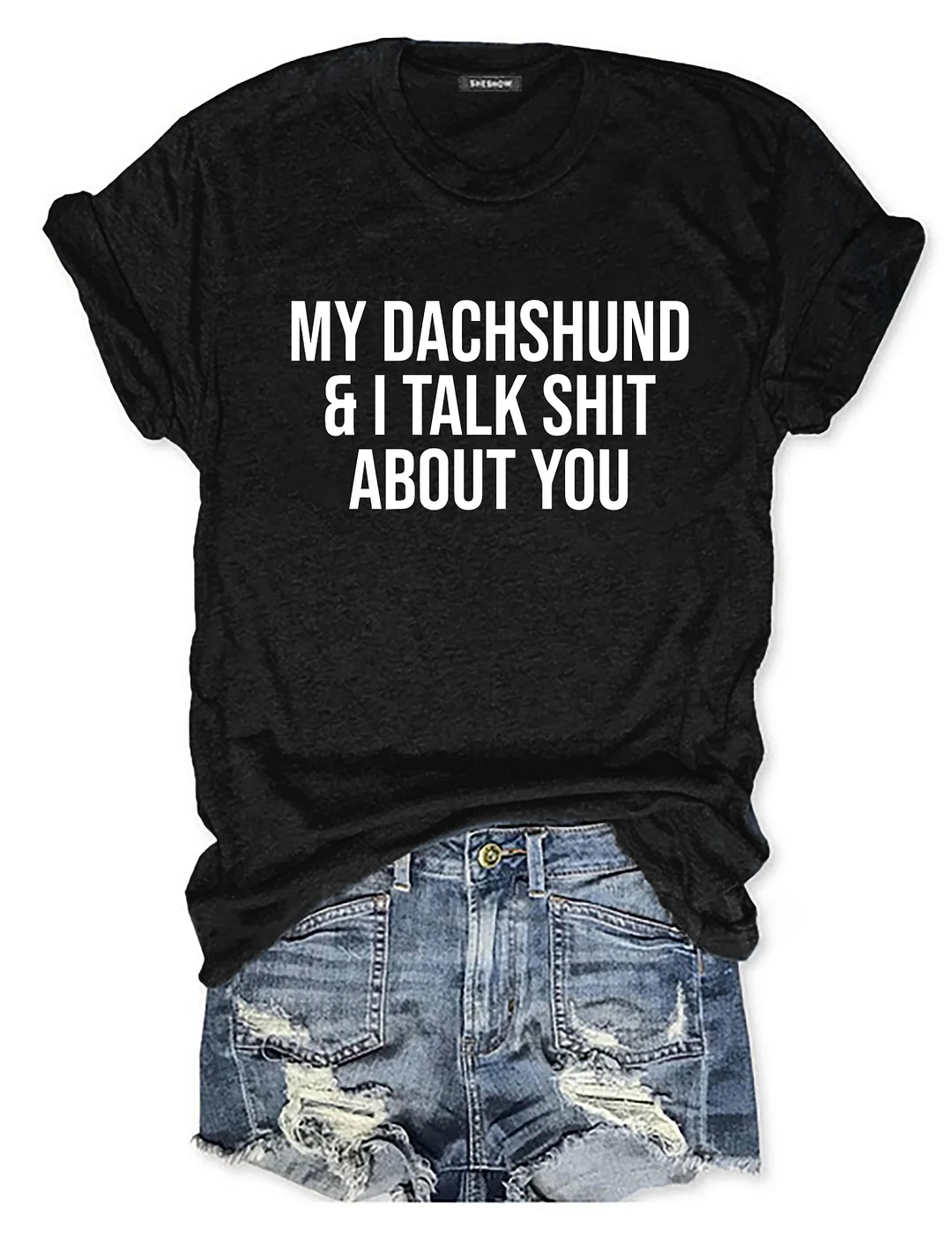 My Dachshund And I Talk Shit About You T-shirt
