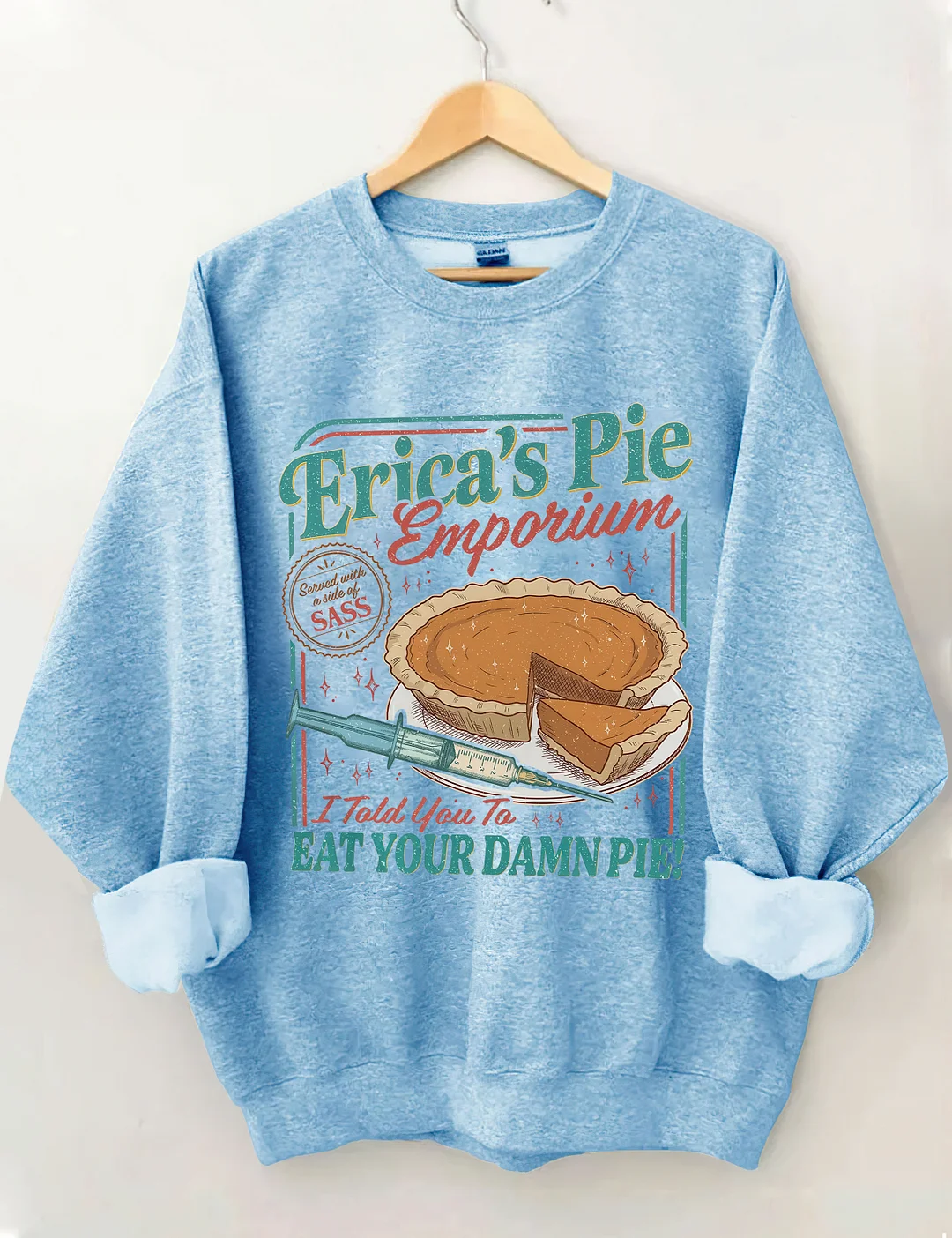 Erica's Pie Eat Your Damn Pie Sweatshirt
