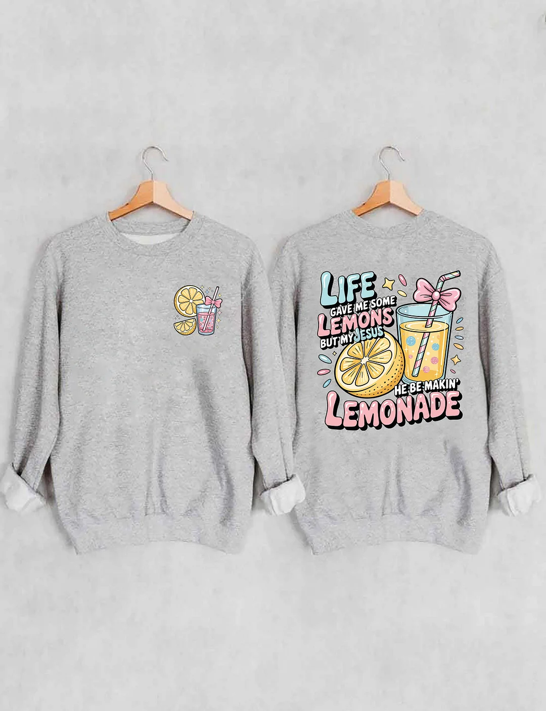 Life Gave Me Some Lemons But My Jesus He Be Makin' Lemonade Sweatshirt