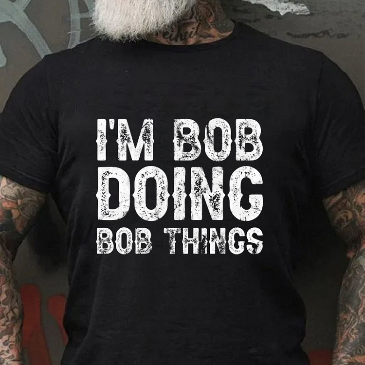 I'm Bob Doing Bob Things Funny T-shirt