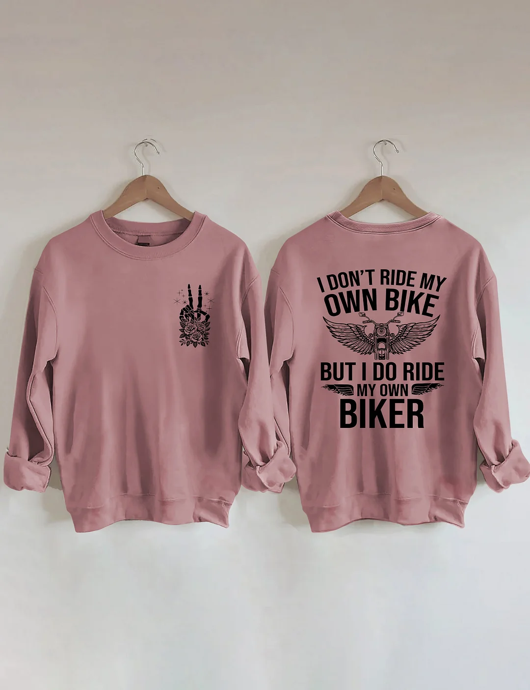 I Don't Ride My Own Bike But I Do Ride My Own Biker Sweatshirt