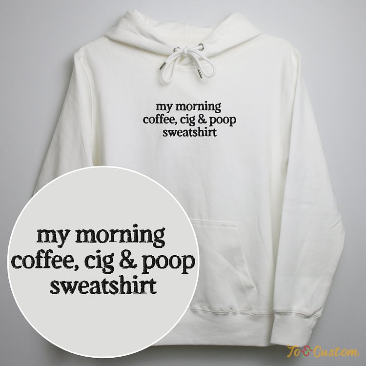 TOSCUSTOM™ My Morning Coffee Cig and Poop Sweatshirt Cozy and Funny Hoodie