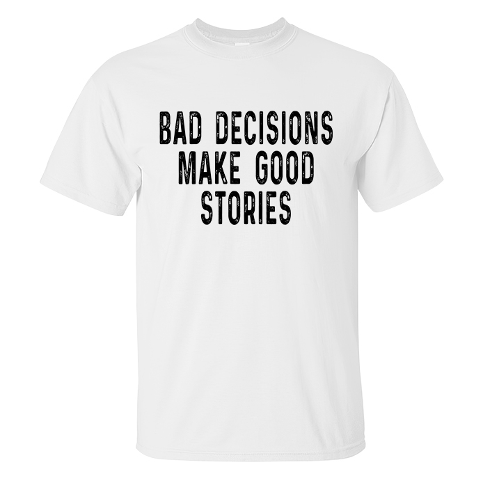 Livereid Bad Decisions Make Good Stories Printed T-shirt - Livereid