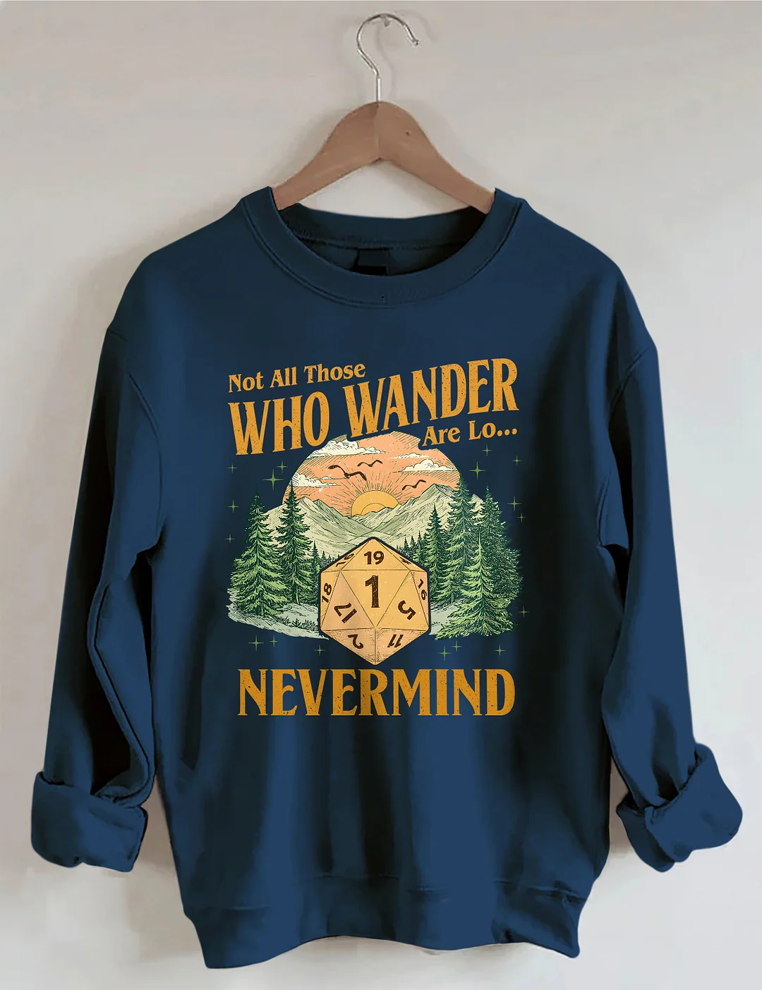 Not All Those Who Wander Nevermind Sweatshirt