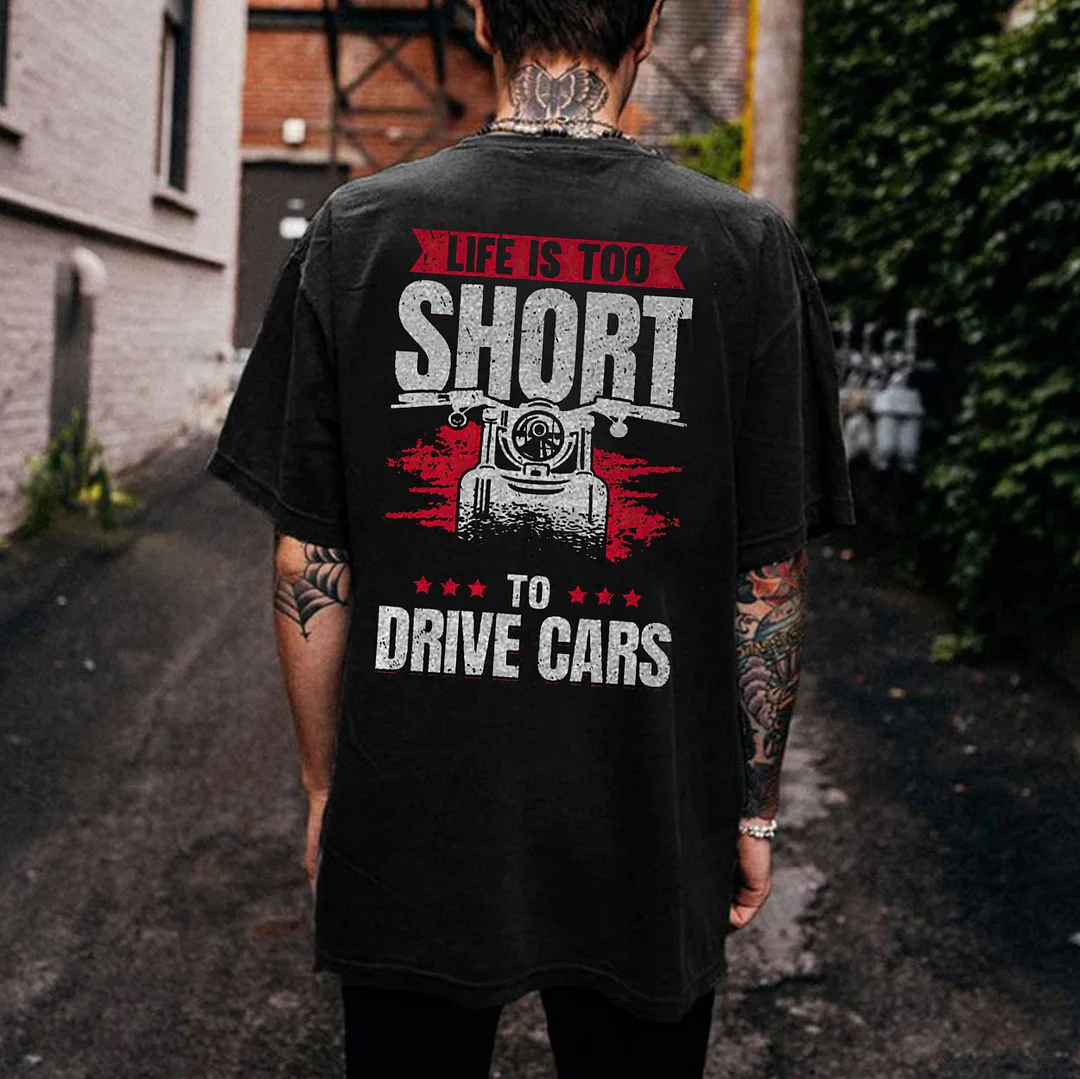 LIFE IS TOO SHORT TO DRIVE CARS Print Men's T-shirt