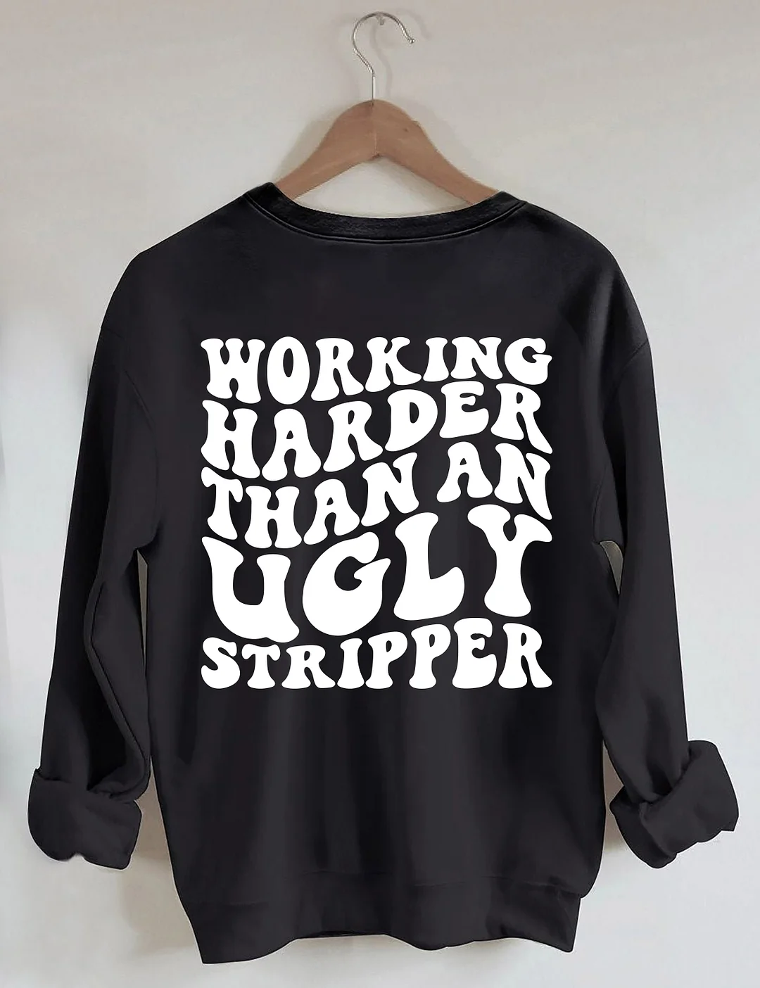 Working Harder Than An Ugly Stripper Sweatshirt