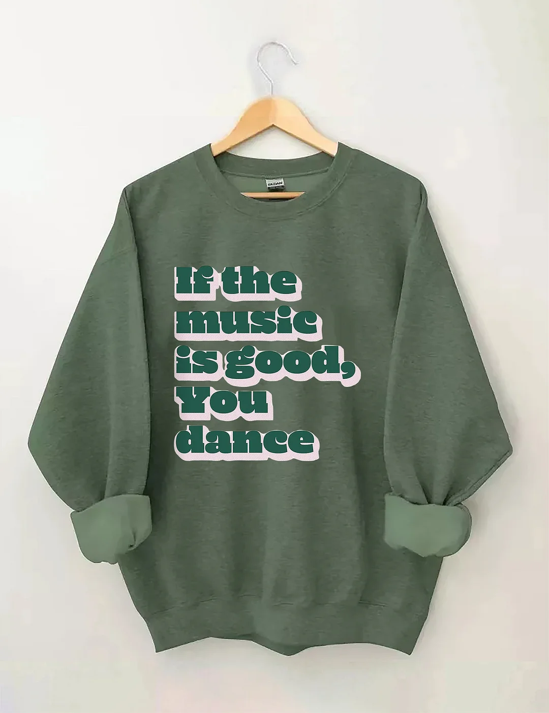 If The Music Is Good You Dance Sweatshirt