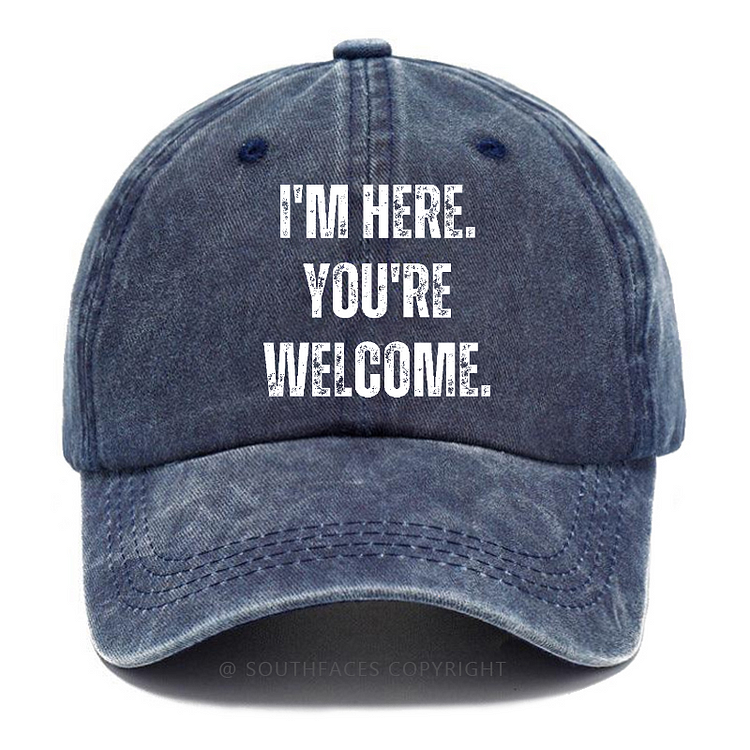 I'm Here You're Welcom Funny Sarcastic Hats