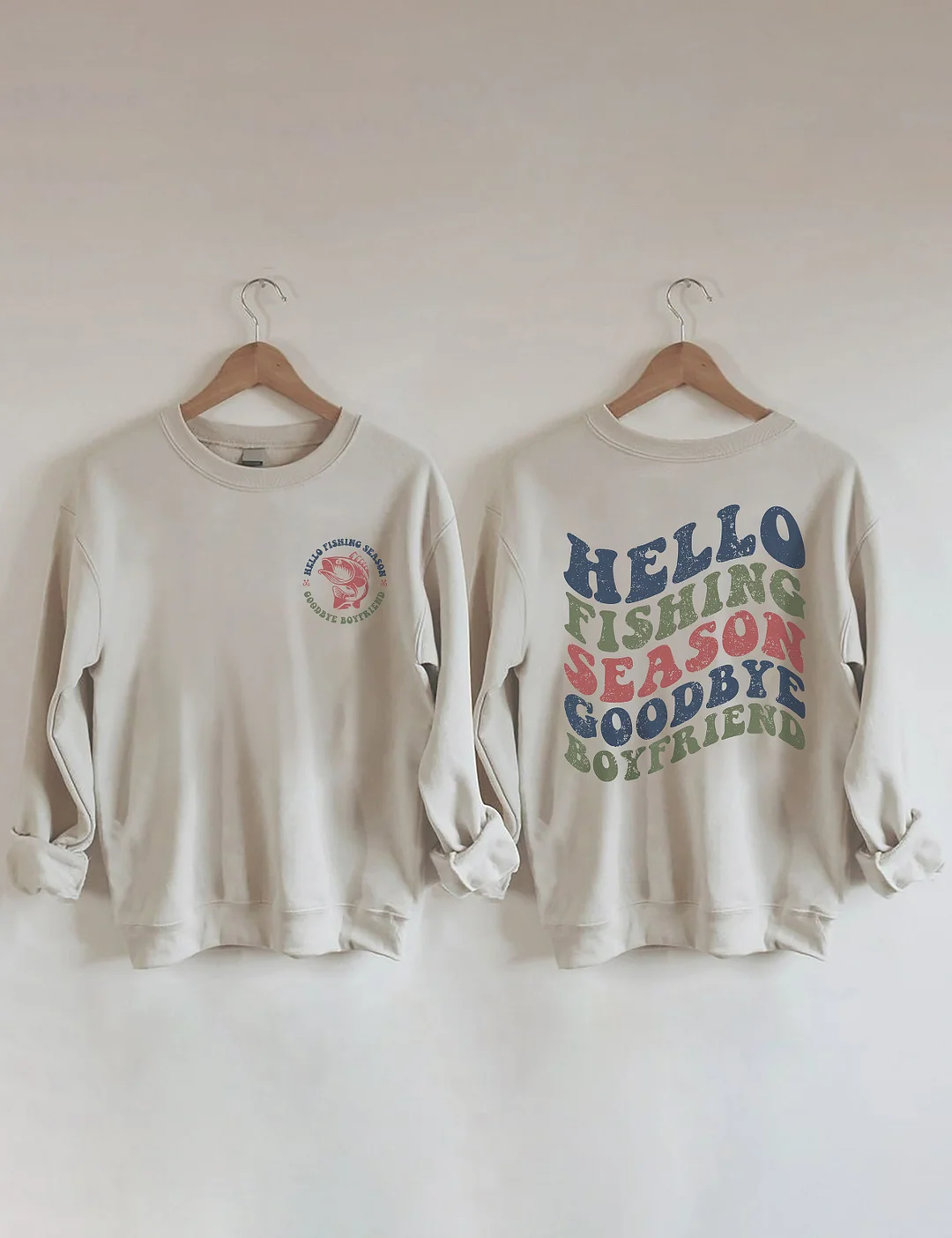 Hello Fishing Season Goodbye Boyfriend Sweatshirt