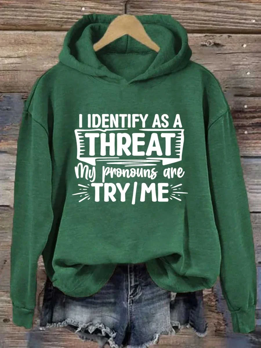 I Identify As A Threat My Pronouns Are Try/Me Hoodie