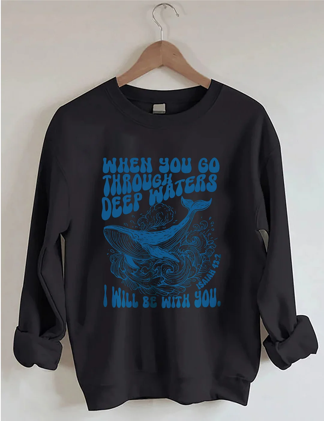 When You Go Through Deep Waters I Will Be With You Sweatshirt