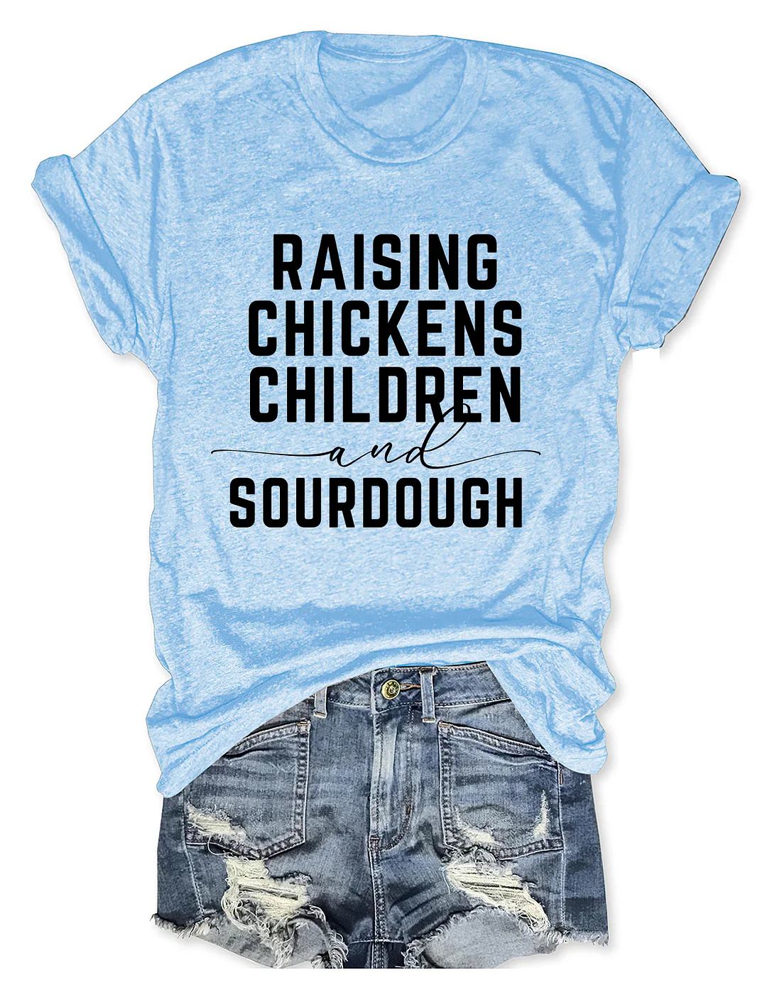 Raising Chickens Children And Sourdough T-shirt