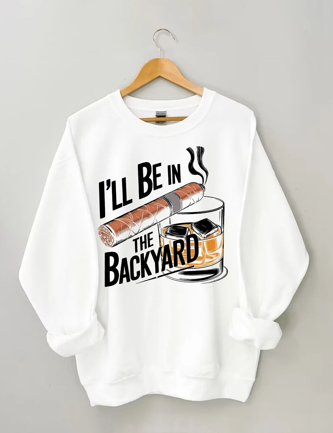 I'll Be In The Backyard Cigar Whiskey Sweatshirt