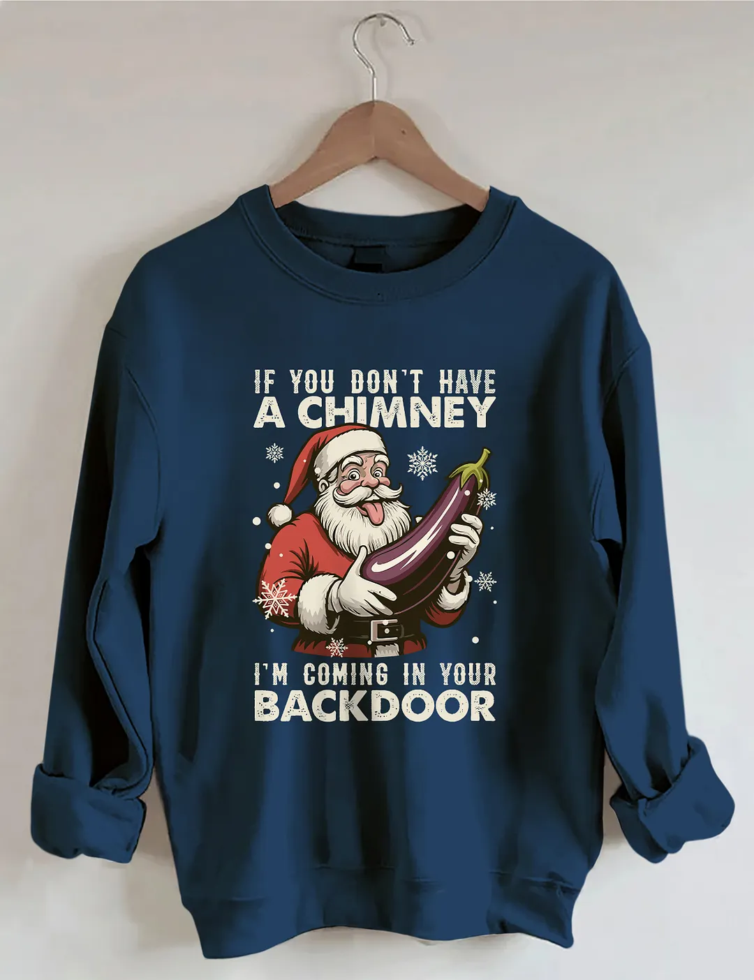 If You Dont Have A Chimney I&rsquo;m Coming In Your Backdoor Funny Santa Christmas Sweatshirt