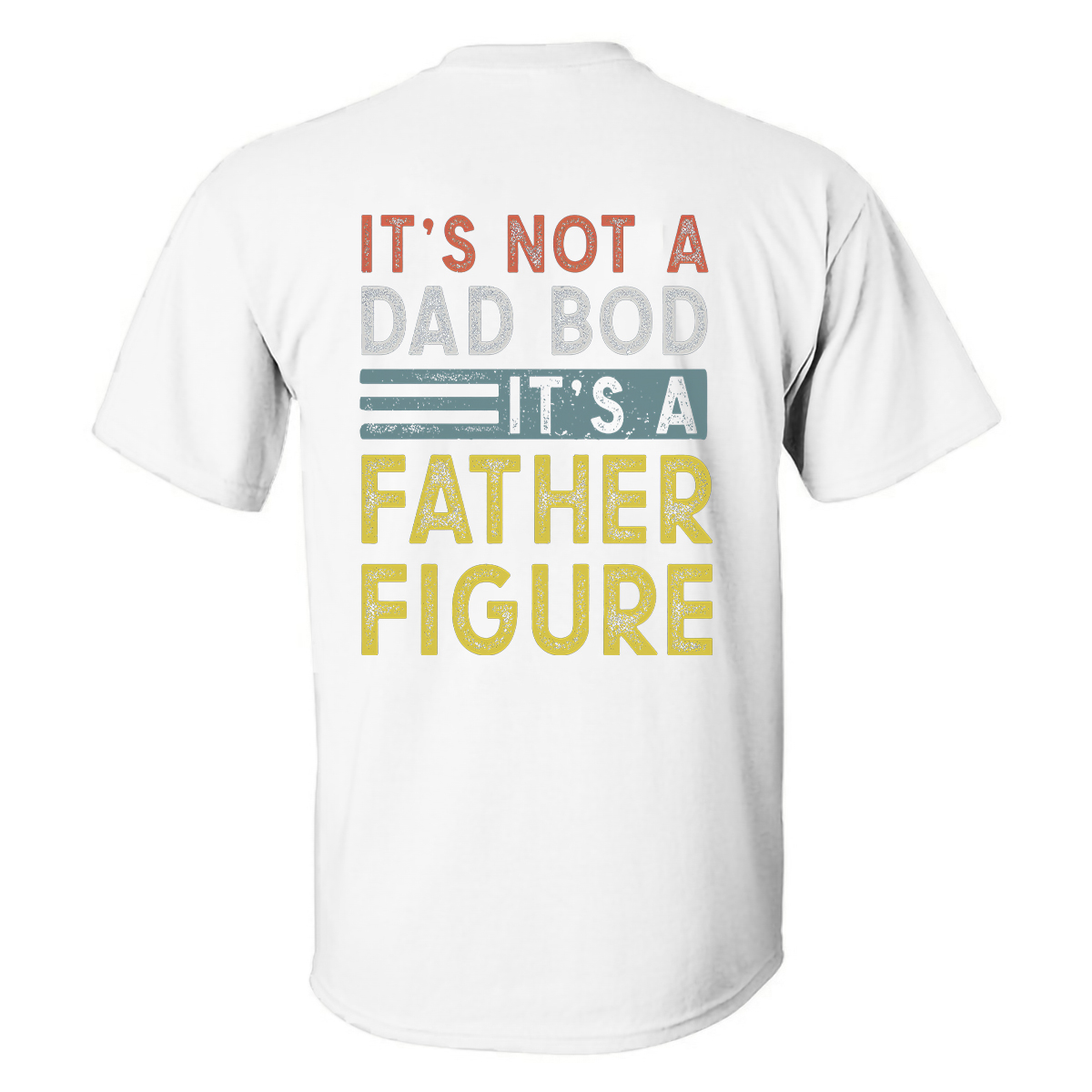 Livereid It's Not A Dad Bod It's A Father Figure Printed T-shirt - Livereid