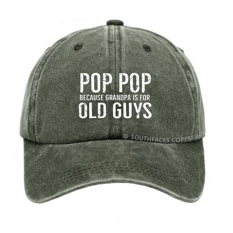 Pop Pop Because Grandpa Is For Old Guys Hat
