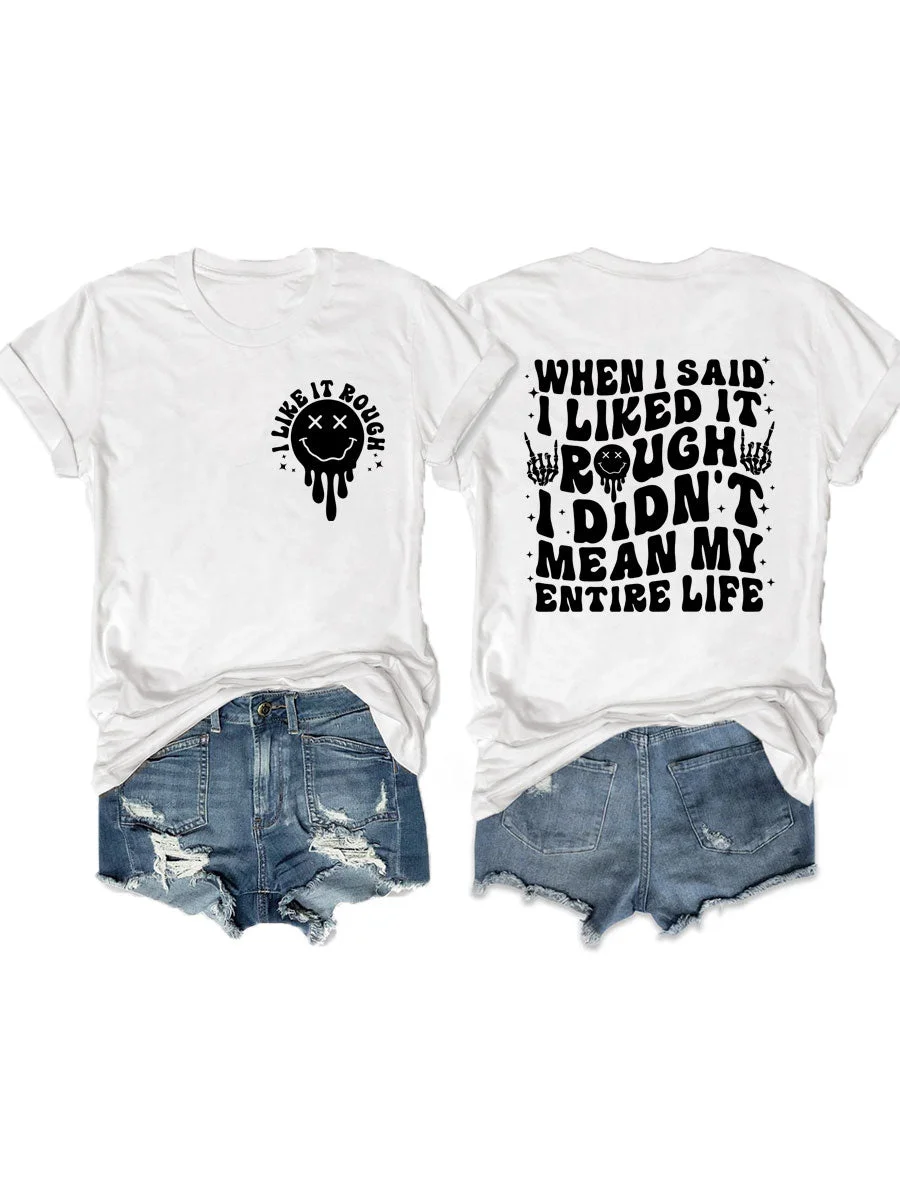 When I Said I Liked It Rough I Didn't Mean My Entire Life T-shirt