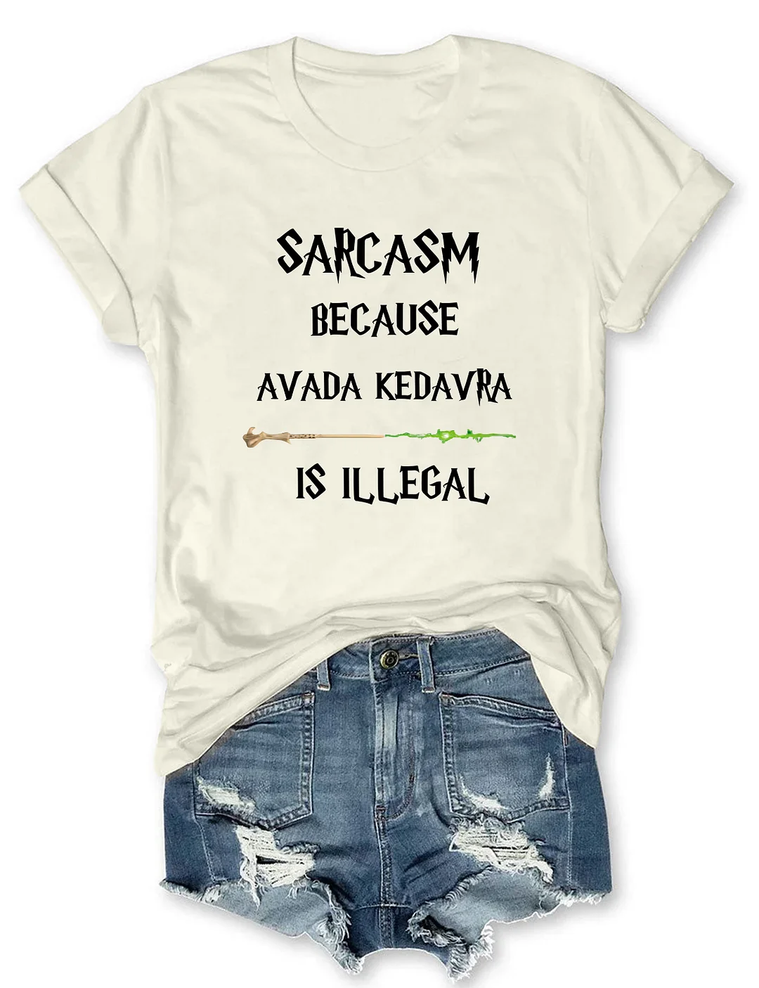 Sarcasm Because Avada Kedavra Is Illegal T-shirt