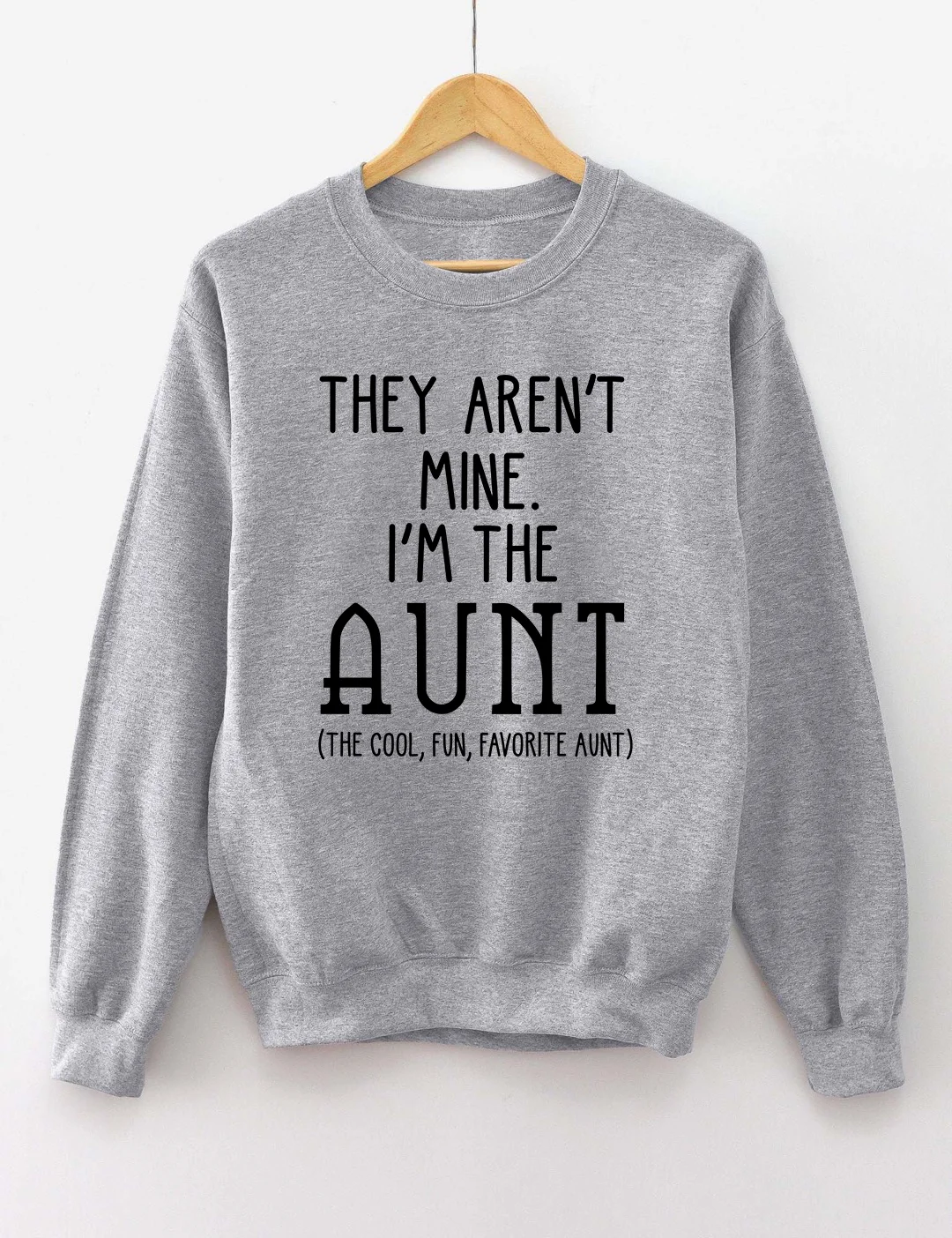 They Aren't Mine I'm The Aunt Sweatshirt