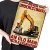 Never Underestimate An Old Man With A Excavator - Metal Tin Signs(8*12Inch/12*16Inch) - Garage&Transport