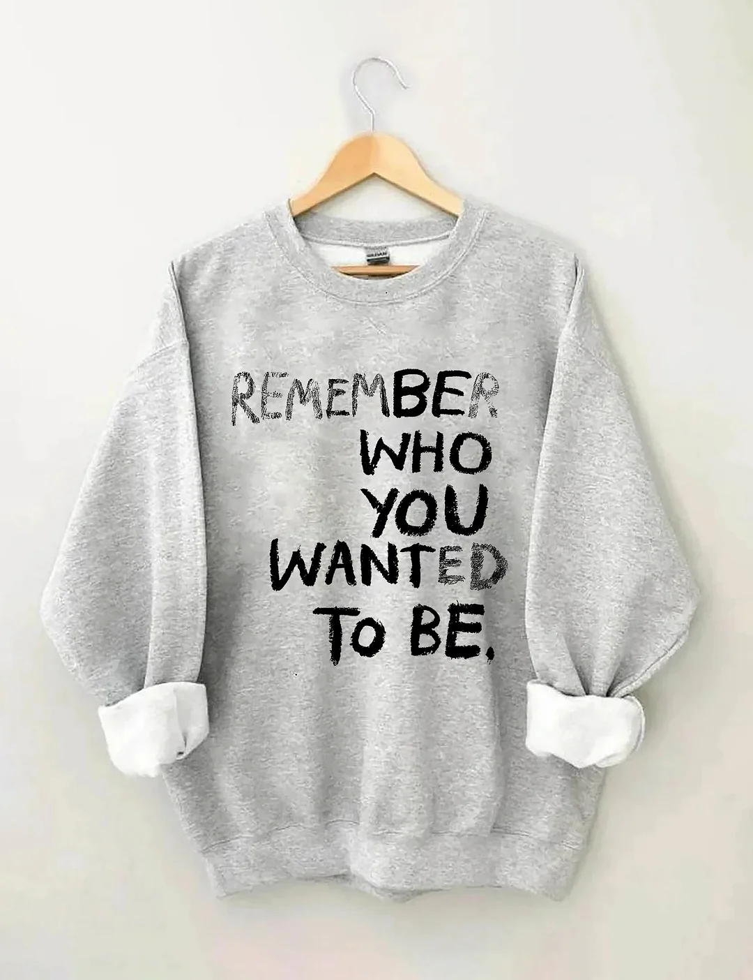 Remember Who You Wanted To Be Sweatshirt