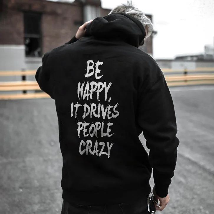 Be Happy It Drives People Crazy Hoodie