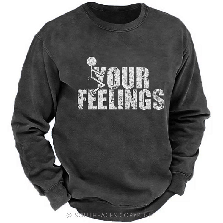 F*ck Your Feeling Funny Men's Sweatshirt