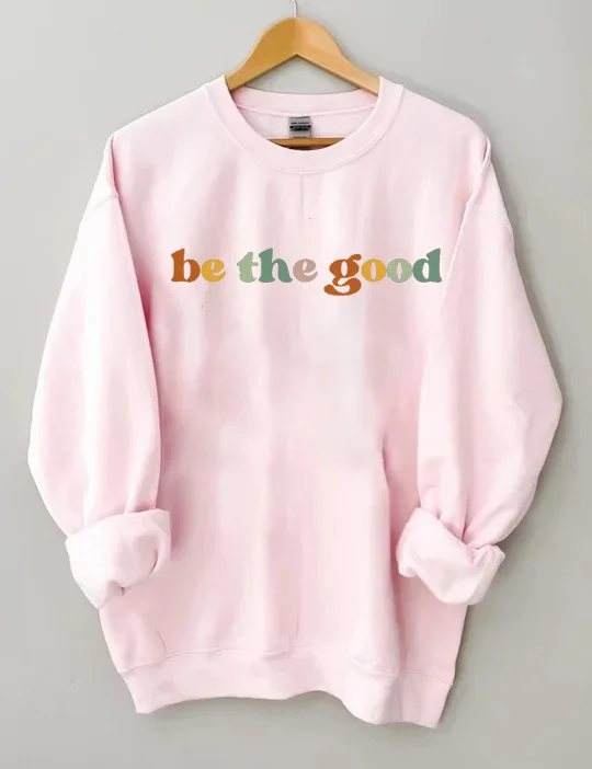 Be The Good Sweatshirt