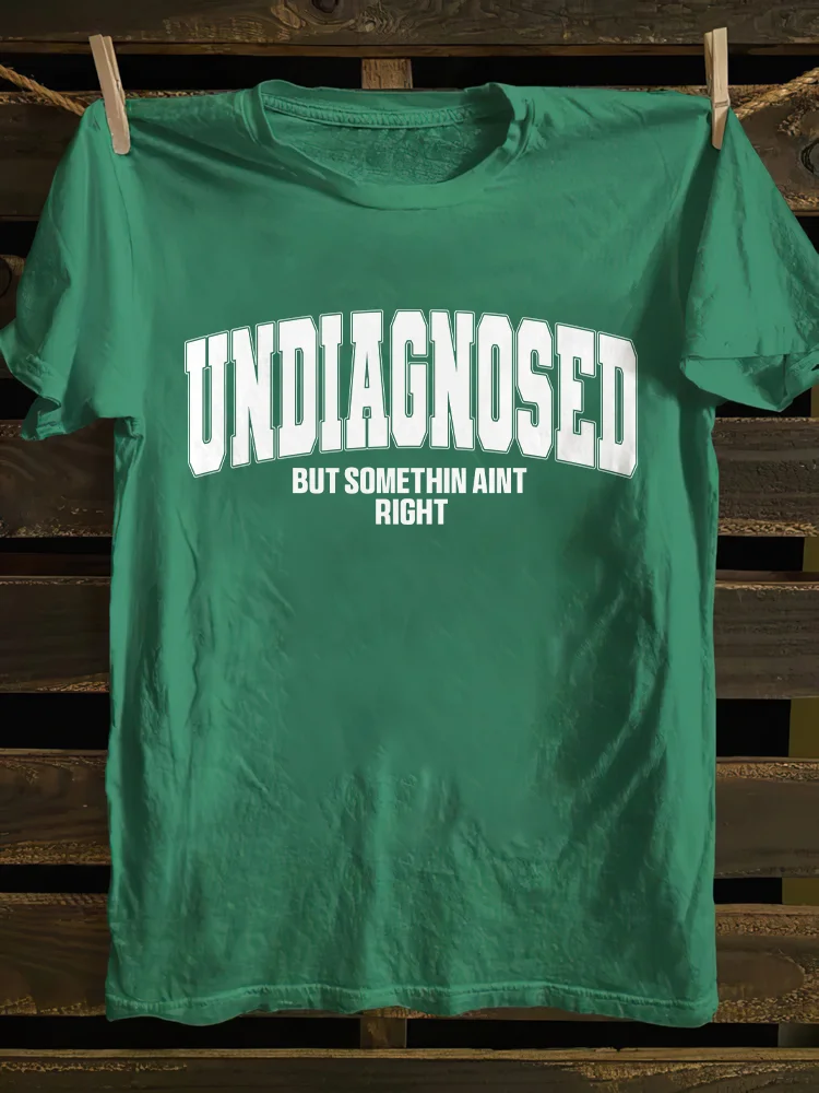 Undiagnosed But Something Ain't Righ T-shirt