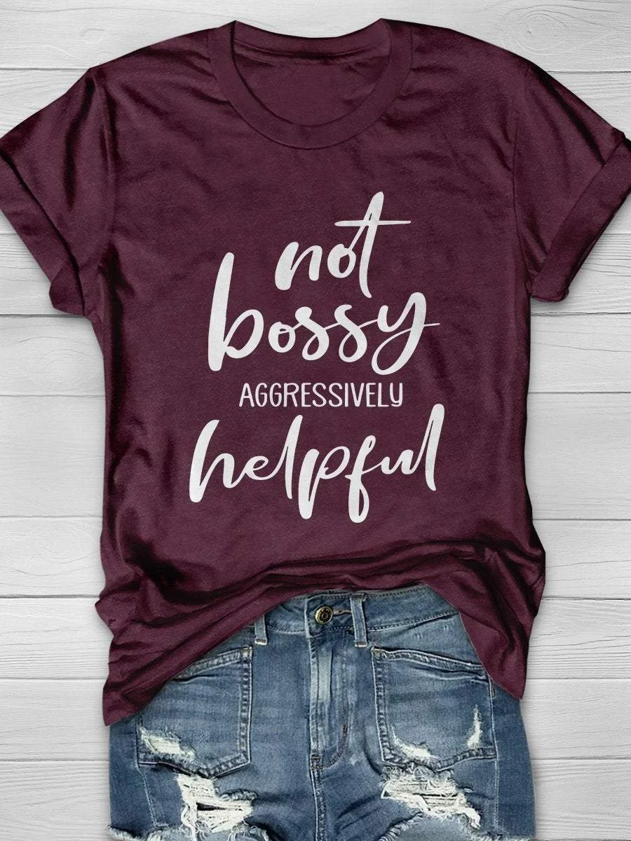 Not Bossy Aggressively Helpful Print Short Sleeve T-shirt