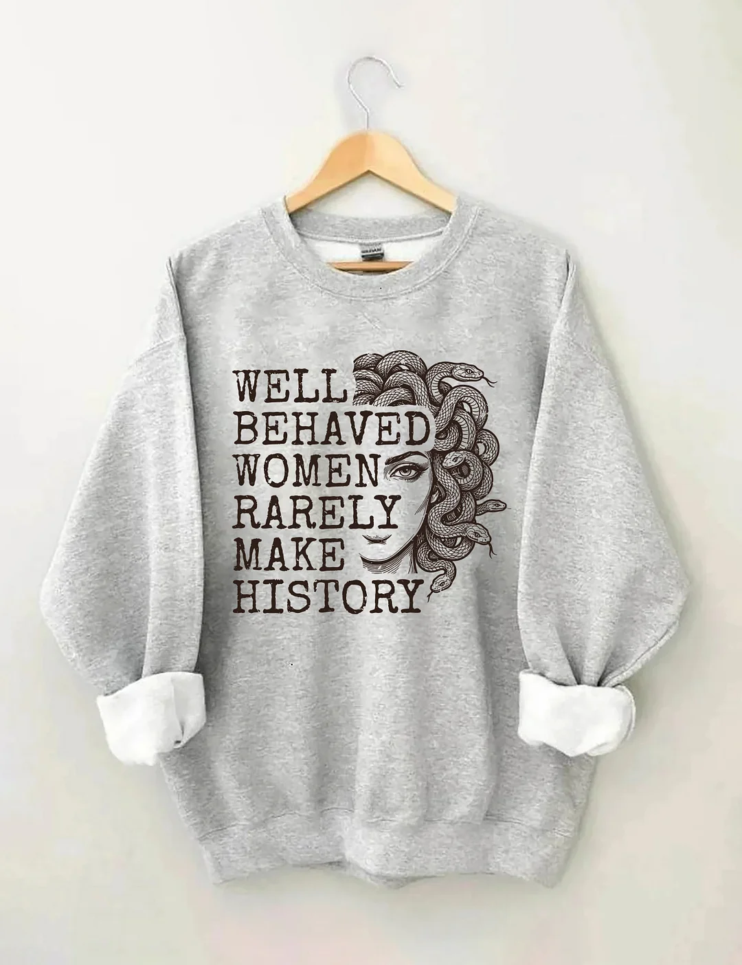 Well Behaved Women Rarely Make History Sweatshirt