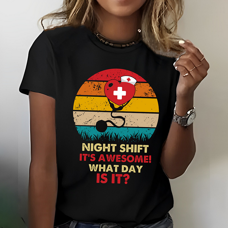 Night Shift Its Awesome What Day is it Nurse T-shirt