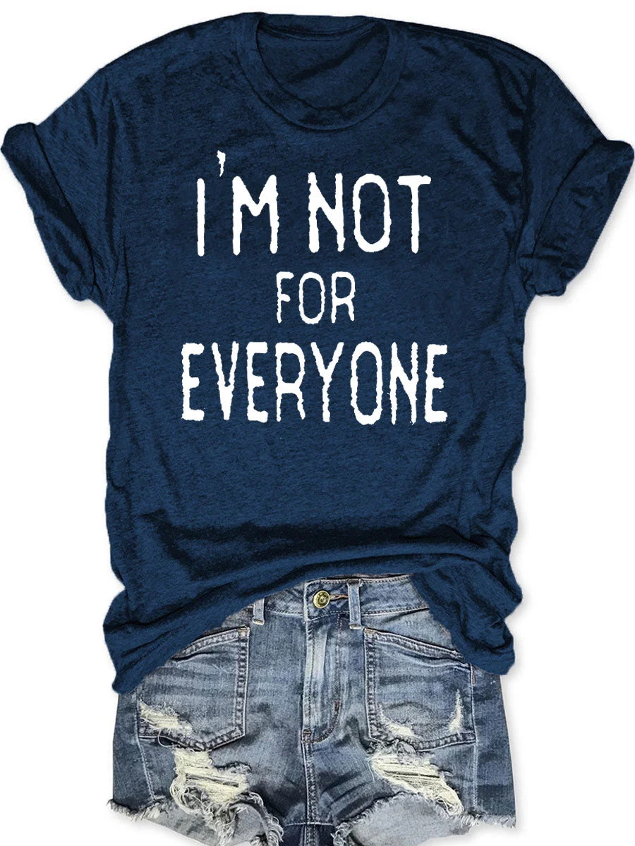 I'm Not For Everyone T-shirt