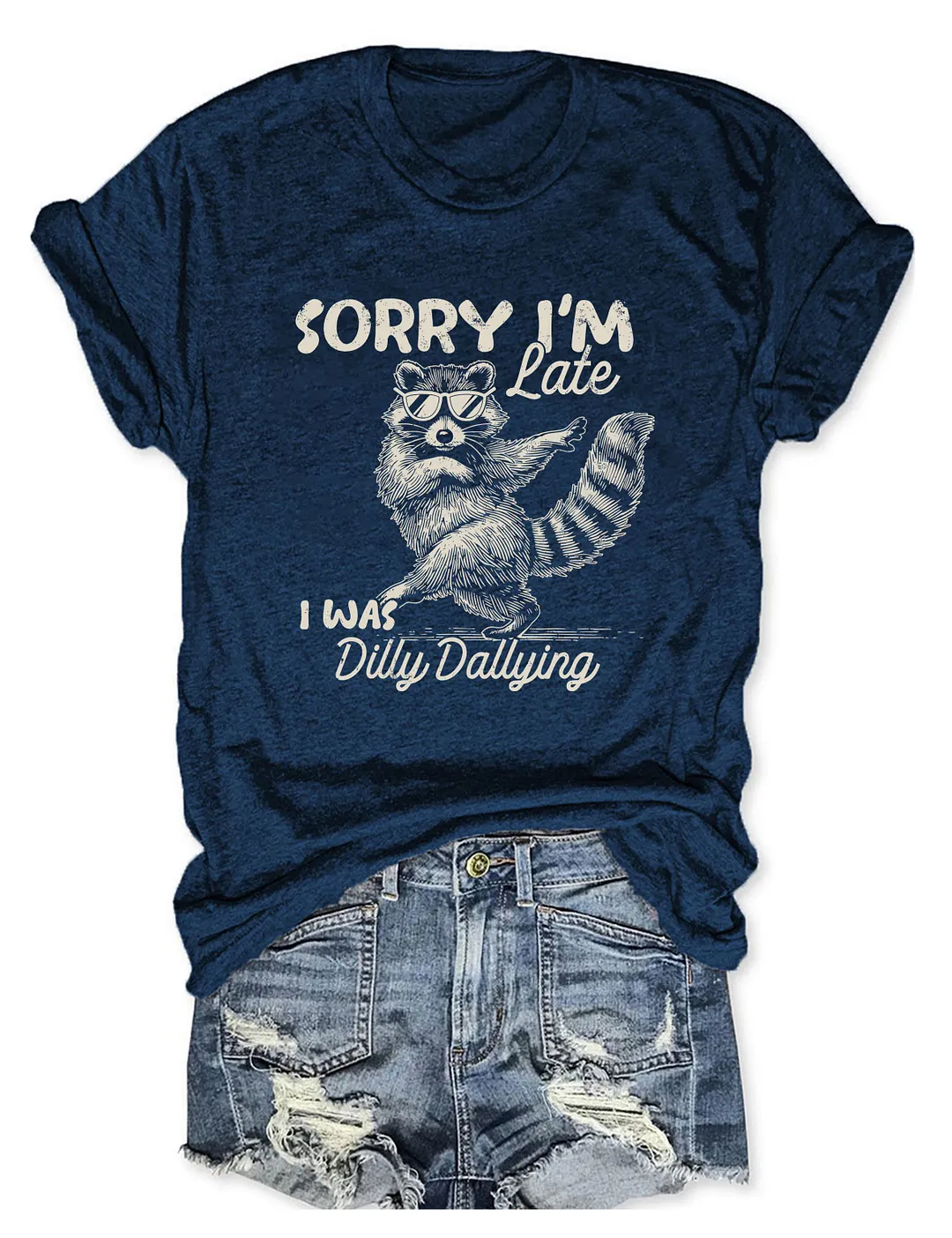 Sorry I'm Late I Was Dilly Dallying T-shirt
