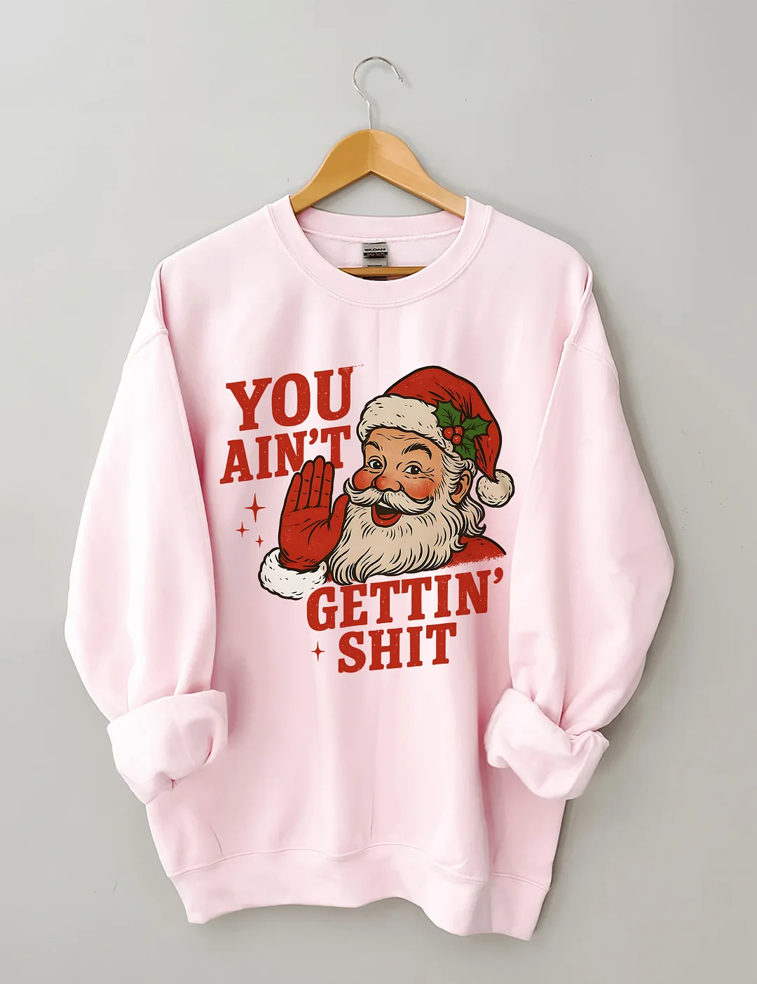 You Ain't Cettin'Shit Christmas Sweatshirt