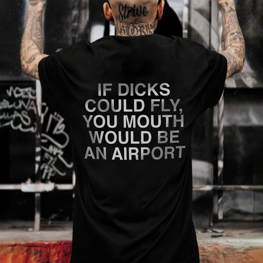 If Dicks Could Fly, You Mouth Would Be An Airport Printed Men's T-shirt  -  