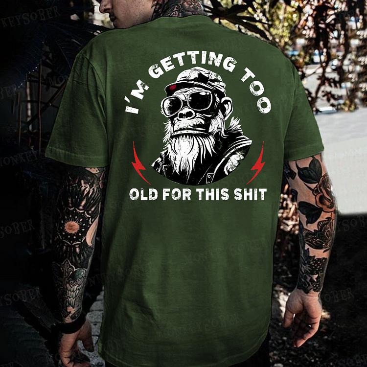 I'm Getting Too Old For This Shit Monkey T-shirt