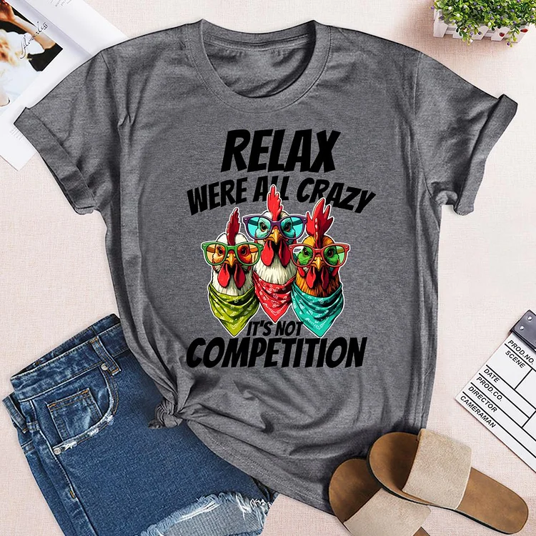 Relax We're All Crazy It's Not Competition Round Neck T-shirt-0025012