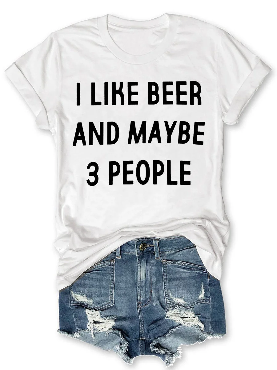 I Like Beer And Maybe 3 People T-shirt